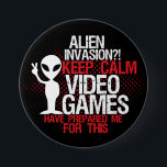 Keep Calm Alien Invasion Funny Gamers Button<br><div class="desc">Cool grunge halftone button for geek and gamers. Alien invasion? Keep calm video games have prepared me for this. Funny button for those who love to play video games. Express yourself with this colourful button.</div>