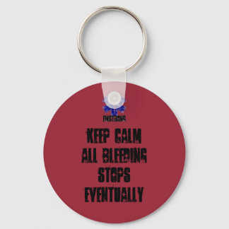 Keep Calm All Bleeding Stops Eventually Key Ring