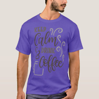 Keep Calm amp Drink Coffee T-Shirt