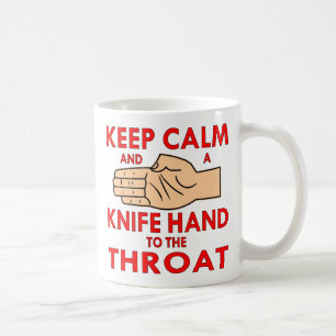 Keep Calm And A Knife Hand To The Throat Coffee Mug