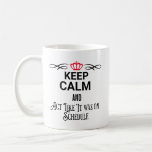 keep calm and act like it was on schedule coffee mug