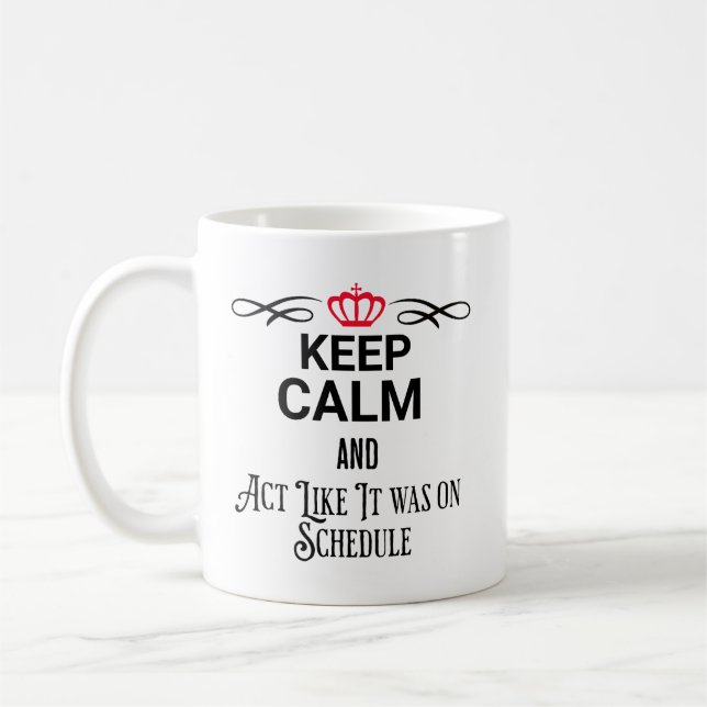 keep calm and act like it was on schedule coffee mug (Left)