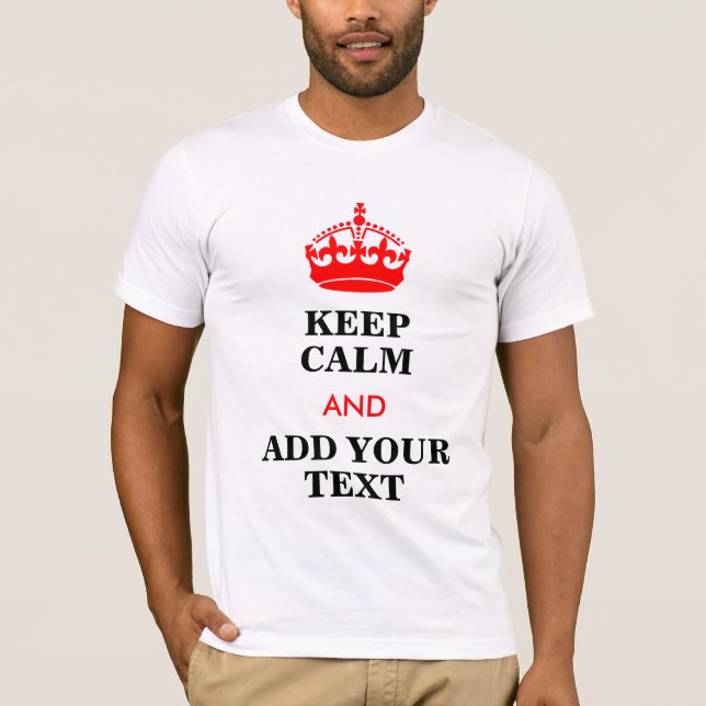 Keep Calm And Add Your Text Customisable T-Shirt (Front)
