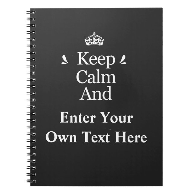 Keep Calm and Add Your Text Personalise  Notebook (Front)