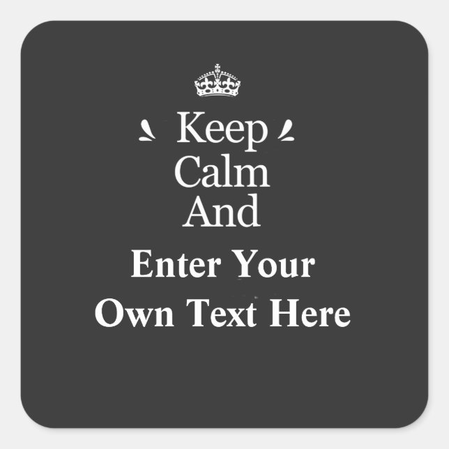 Keep Calm and Add Your Text Personalise  Square Sticker (Front)