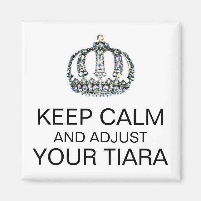 "KEEP CALM AND ADJUST YOUR TIARA" MAGNET (Front)