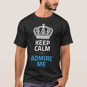 Keep Calm And Admire Me White Blue With Crown T-Shirt