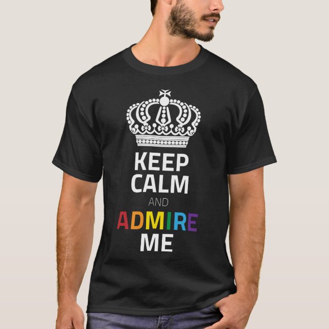 Keep Calm And Admire Me White Rainbow With Crown T-Shirt (Front)