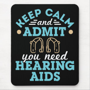 Keep Calm and Admit You Need Hearing Aids Mouse Mat