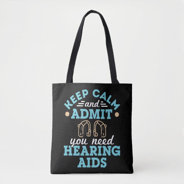 Keep Calm and Admit You Need Hearing Aids Tote Bag (Front)