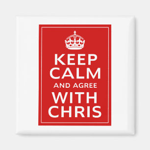 Keep Calm And Agree With Chris Magnet