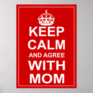 Keep Calm And Agree With Mom Poster