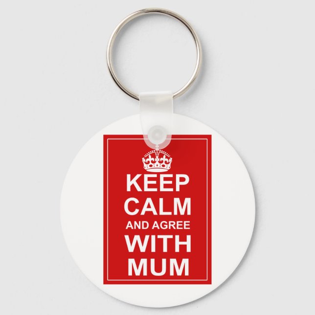 Keep Calm And Agree With Mum Key Ring (Front)