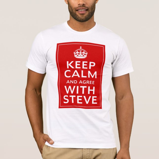 Keep Calm And Agree With Steve T-Shirt (Front)