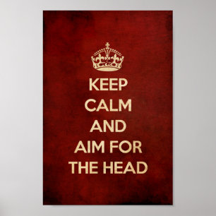 KEEP CALM AND AIM FOR THE HEAD RED POSTER