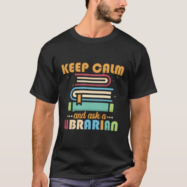 Keep Calm And Ask A Librarian Library Shirt For Me (Front)