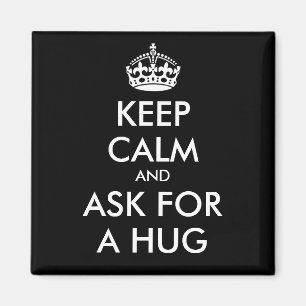 KEEP CALM AND ASK FOR A HUG- Change background Magnet