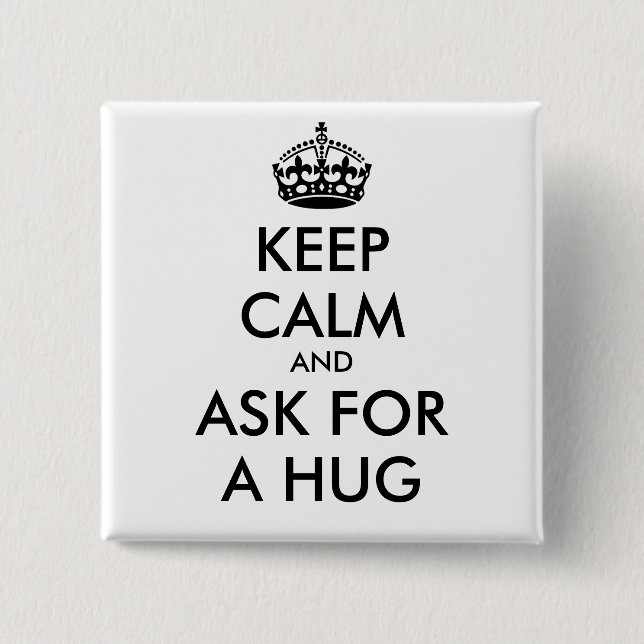 KEEP CALM AND ASK FOR A HUG - personalised text 15 Cm Square Badge (Front)