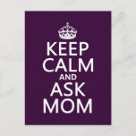 Keep Calm and Ask Mum - all colours Postcard<br><div class="desc">This reads Keep Calm and Ask Mum, in the style of the classic keep calm poster. It's great advice in times of calamity or emergency. This design is popular with everyone and makes great gifts and cards for mothering sunday, or any time of the year. You can change the background...</div>