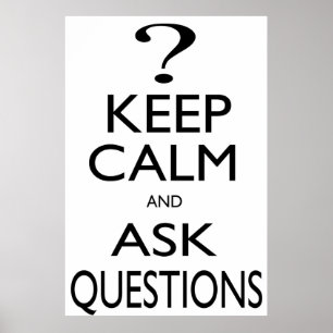 Keep Calm and Ask Questions Poster