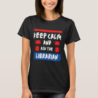 Keep calm and ask the librarian T-Shirt