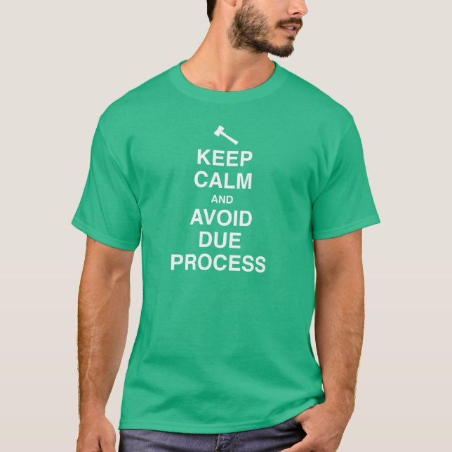 Keep Calm and Avoid Due Process T-Shirt (Front)