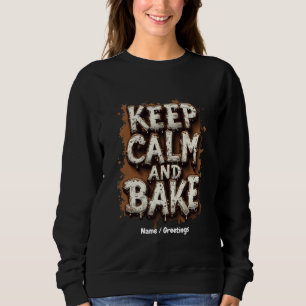Keep Calm and Bake Fun Recipes for Every Baker Sweatshirt