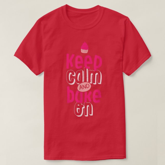 Keep Calm and Bake On Cute Funny Baker Love Baking T-Shirt (Design Front)