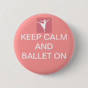 Keep calm and ballet on 6 cm round badge