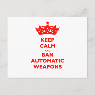 KEEP CALM AND BAN AUTOMATIC WEAPONS POSTCARD