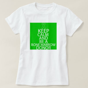 Keep Calm and Be a Bone Marrow Donor T-Shirt