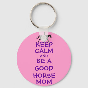 Keep Calm and Be A Good Horse Mum Key Ring