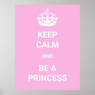 Keep Calm and Be a Princess Poster