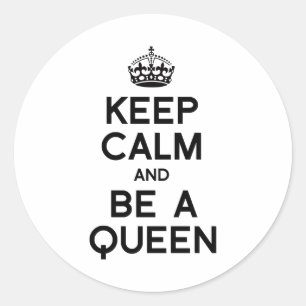 KEEP CALM AND BE A QUEEN.png Classic Round Sticker