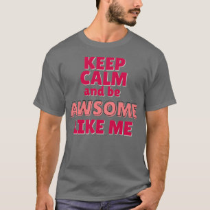 Keep Calm and Be Awsome like Me 1 T-Shirt