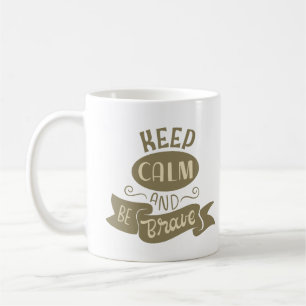KEEP CALM AND BE BRAVE COFFEE MUG