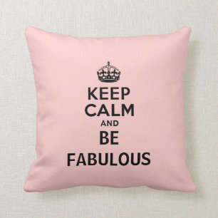 Keep Calm and Be Fabulous Cushion