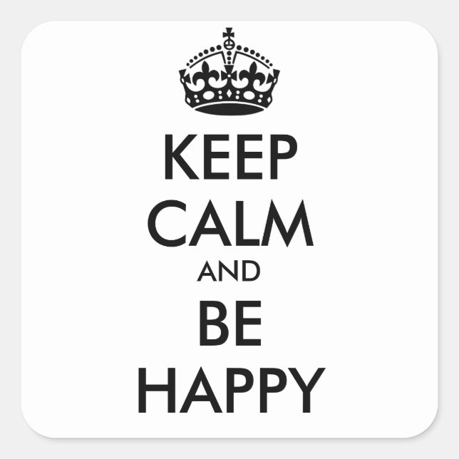 KEEP CALM AND BE  HAPPY   - personalised text Square Sticker (Front)