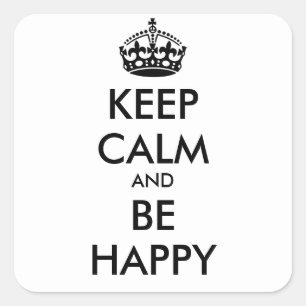 KEEP CALM AND BE  HAPPY   - personalised text Square Sticker