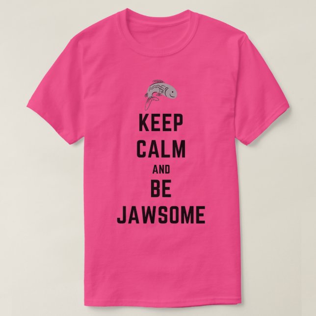 KEEP CALM AND BE JAWSOME FISHING T-Shirt (Design Front)