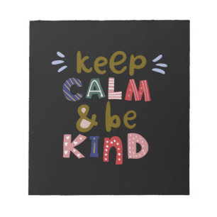 Keep Calm And Be Kind Notepad