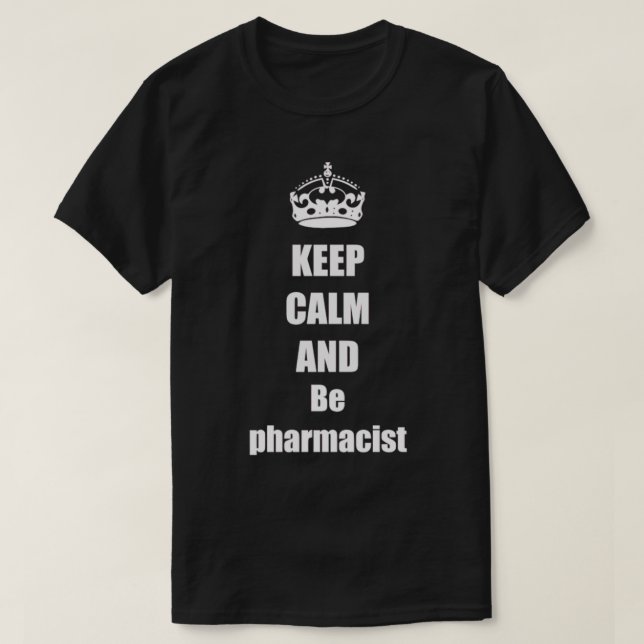 keep calm and be pharmacist T-Shirt (Design Front)