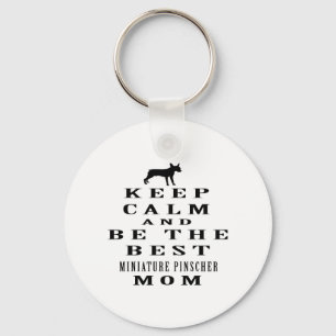 Keep calm and be the best Miniature Pinscher mom Key Ring