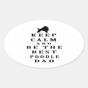 Keep Calm And Be The Best Poodle Dad Oval Sticker