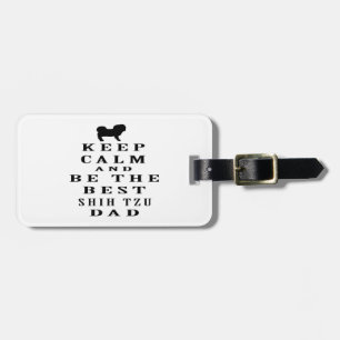 Keep Calm And Be The Best Shih Tzu Dad Luggage Tag