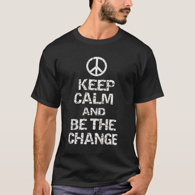 KEEP CALM AND BE THE CHANGE T-Shirt (Front)