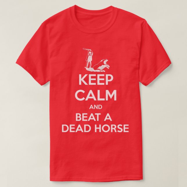 Keep calm and beat a dead horse funny T T-Shirt (Design Front)