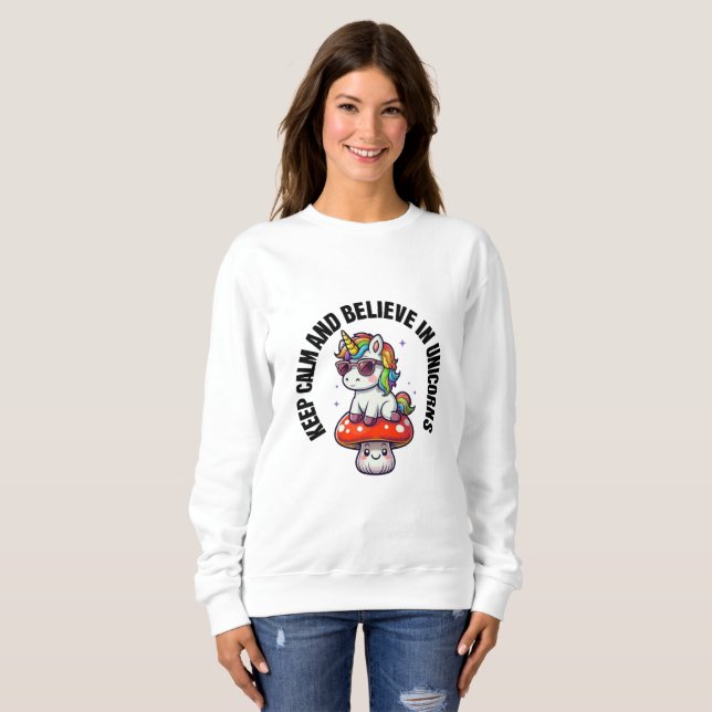 Keep calm and believe in unicorns sweatshirt (Front Full)