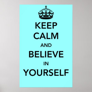 Keep Calm and Believe in Yourself Poster