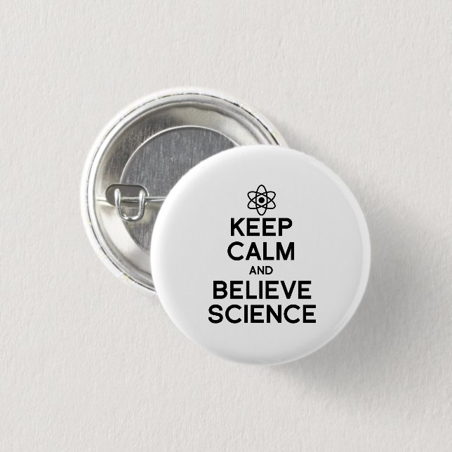 KEEP CALM AND BELIEVE SCIENCE 3 CM ROUND BADGE (Front & Back)